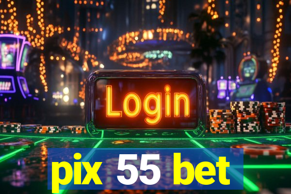 pix 55 bet